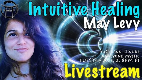 🔴LIVESTREAM: INTUITIVE HEALING WITH MAY LEVY & Jean-Claude@BeyondMystic