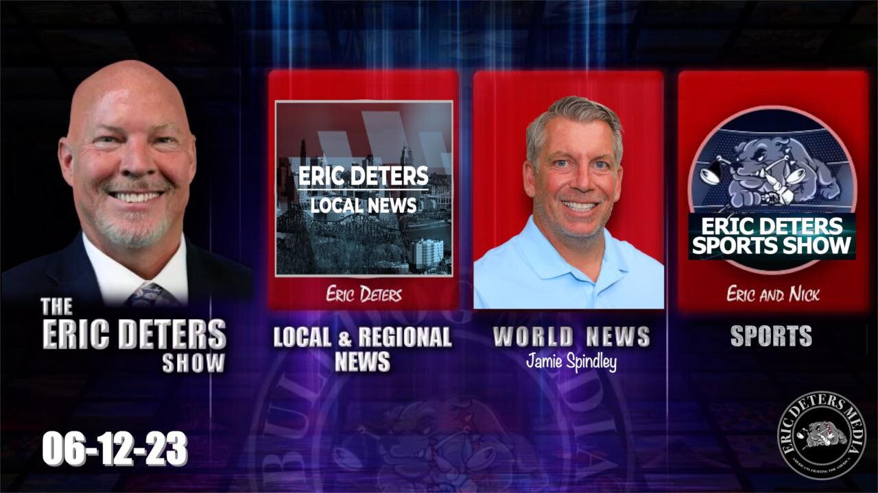 Eric Deters Show | Eric Deters Local News | World News | Eric Deters Sports Show | June 12, 2023