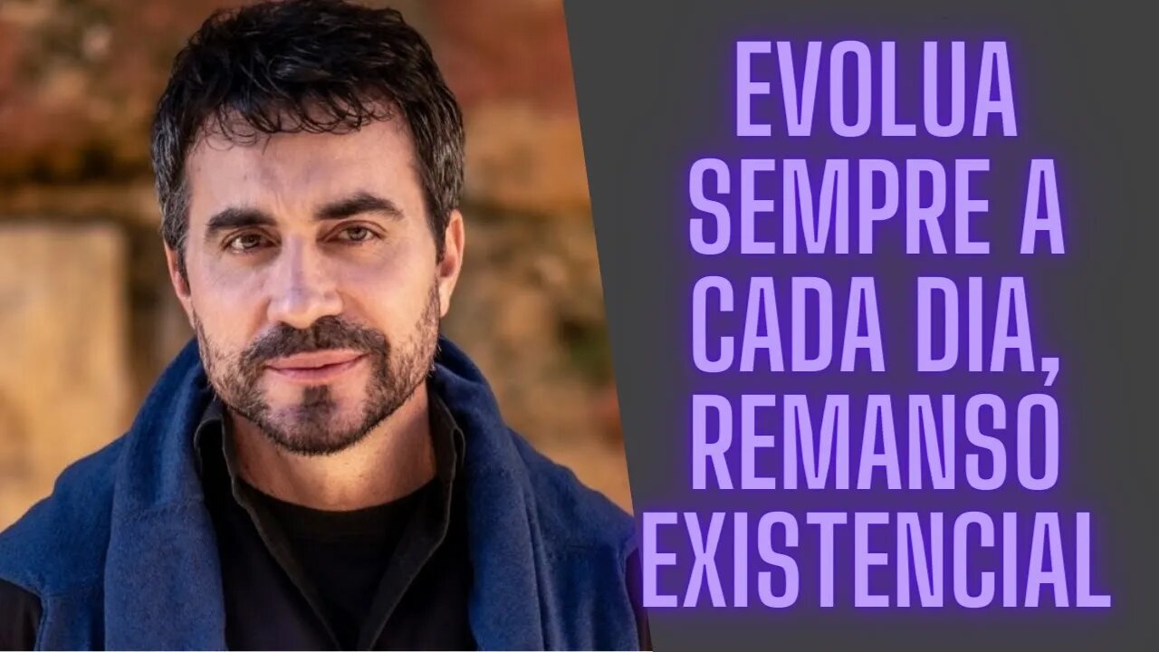 Evolua Sempre a Cada Dia, Remanso Existencial.