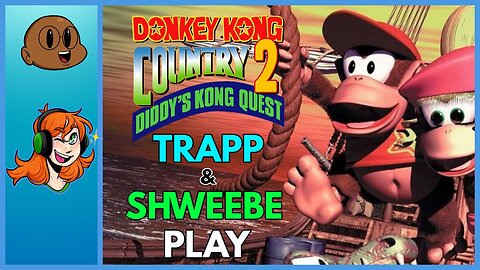 Part 3 -Trapp & @Shweebe Play Donkey Kong Country 2!