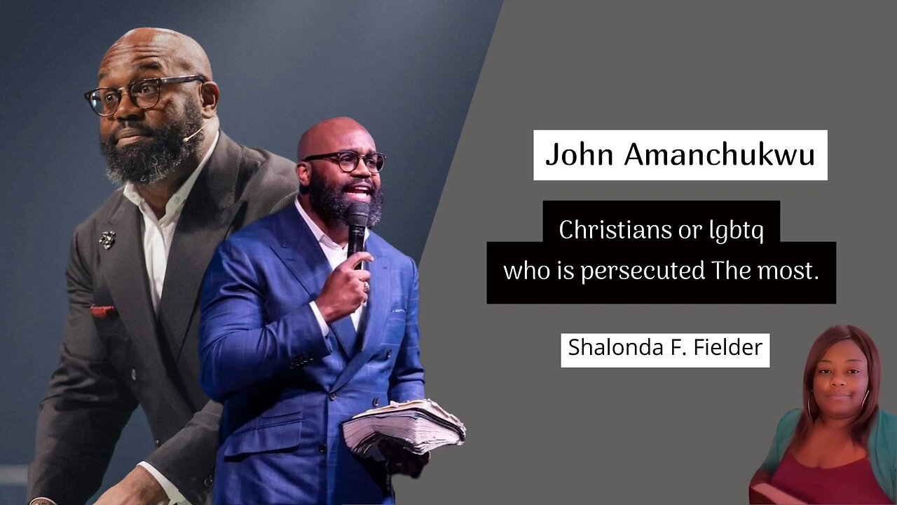 John Amanchukwu - Who is persecuted the most (Christians or lgbtq)