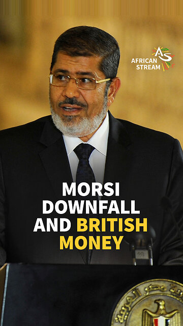 MORSI DOWNFALL AND BRITISH MONEY
