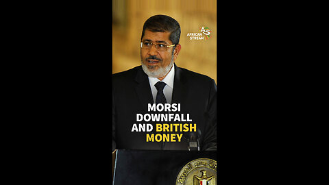 MORSI DOWNFALL AND BRITISH MONEY