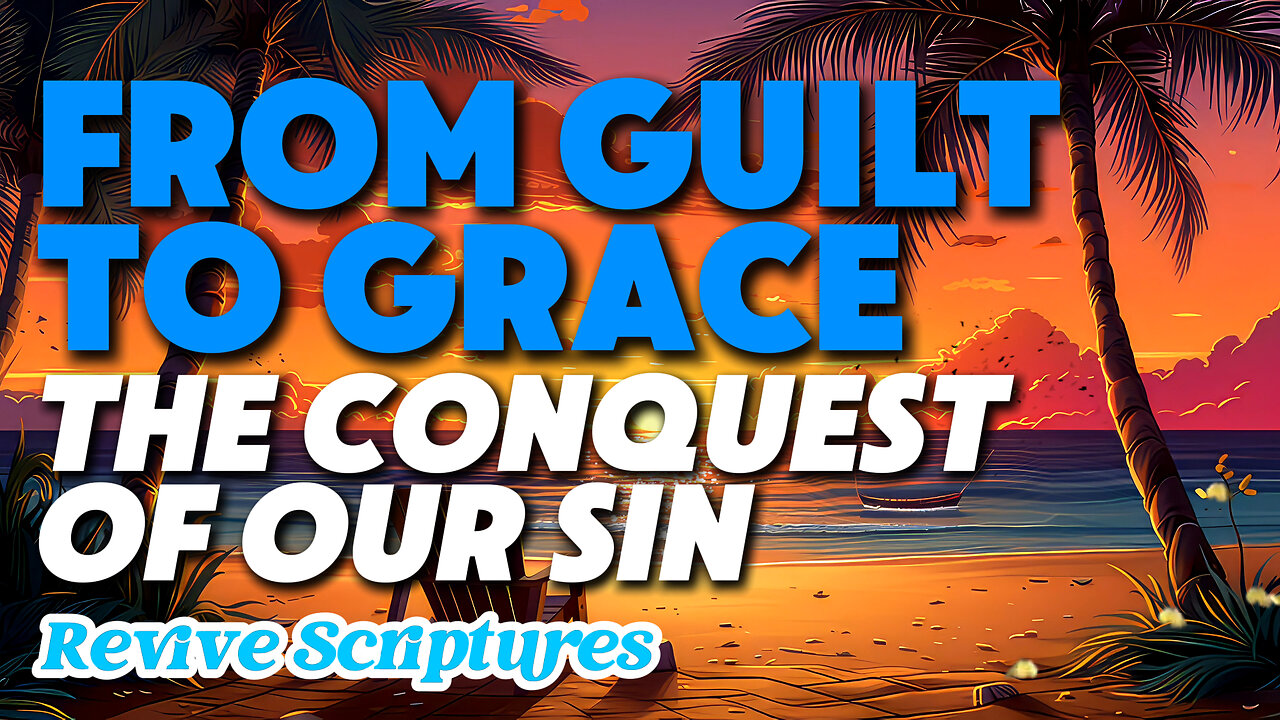 From Guilt to Grace: The Conquest of Our Sin | God's Incredible Mercy Conquers Our Iniquities