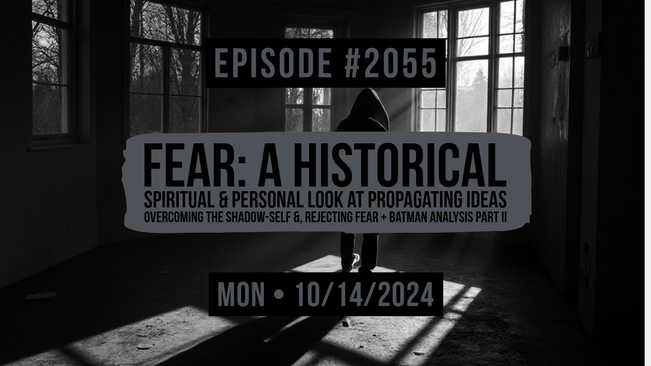 Owen Benjamin | #2055 Fear - A Historical, Spiritual & Personal Look At Propagating Ideas, Overcoming The Shadow-Self &, Rejecting Fear + Batman Analysis Part II