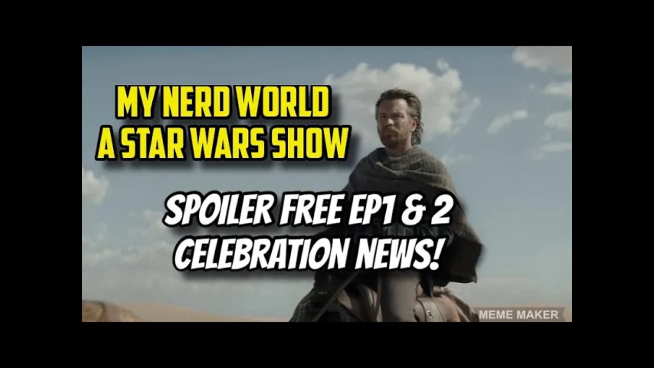 Spoiler Free Obi Wan Ep1 & 2 and Celebration News!