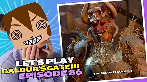 Let's Play BG3 Ep. 86: The Tragic Soldier