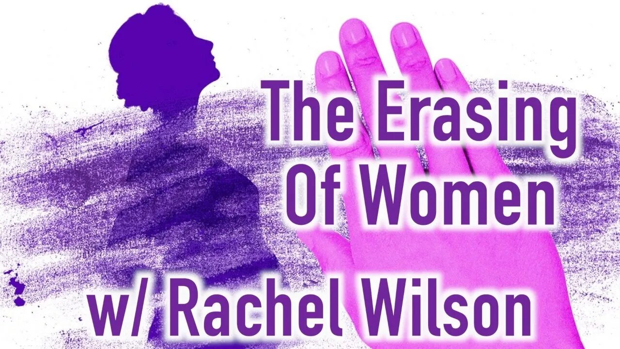 The Erasing of Women with @rachel.wilson