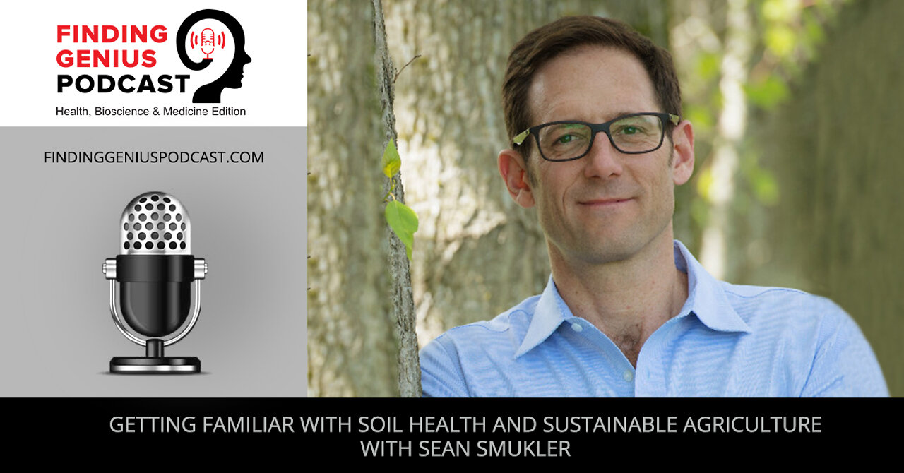 Getting Familiar With Soil Health And Sustainable Agriculture With Sean Smukler