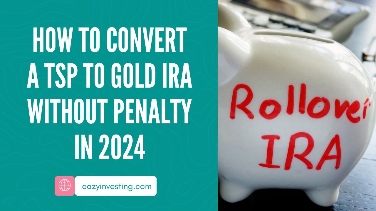 How to Convert a TSP to Gold IRA Without Penalty in 2024