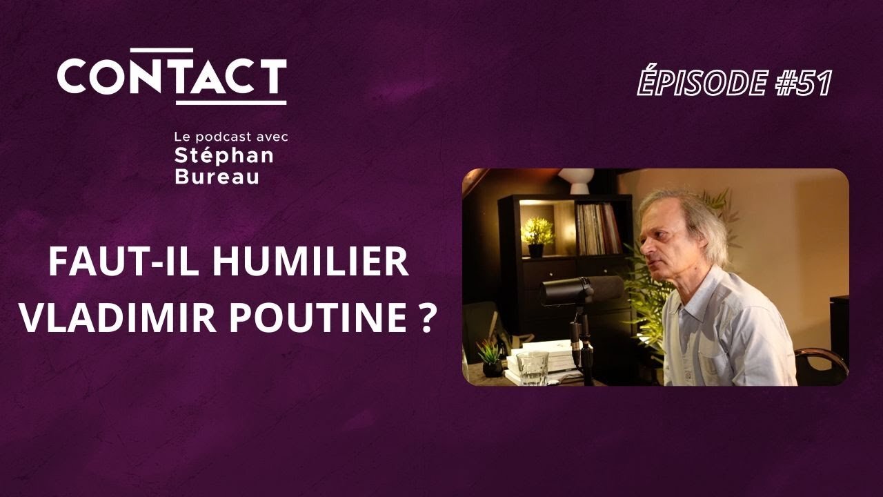 CONTACT #51 | Faut-il humilier Vladimir Poutine ? - André Markowicz (par Stéphan Bureau)