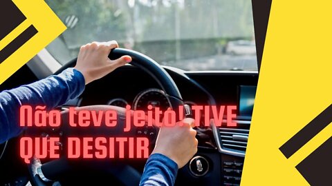 Não teve jeito! Tive que desistir!