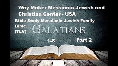 Bible Study - Messianic Jewish Family Bible - TLV - Galatians 1- 6 - Part 2