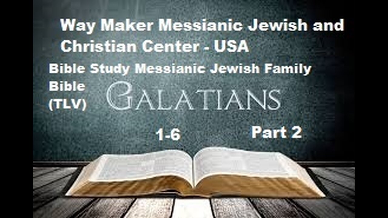 Bible Study - Messianic Jewish Family Bible - TLV - Galatians 1- 6 - Part 2