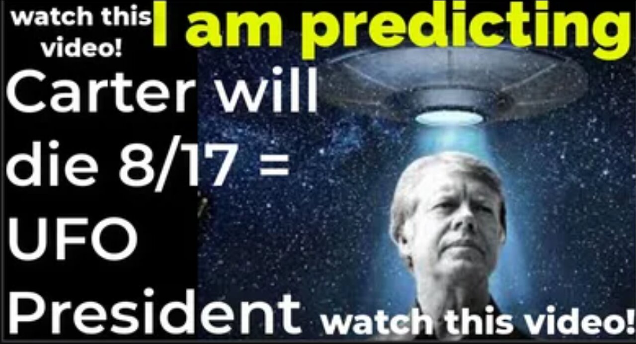 I am predicting: Jimmy Carter will die August 17 = UFO President