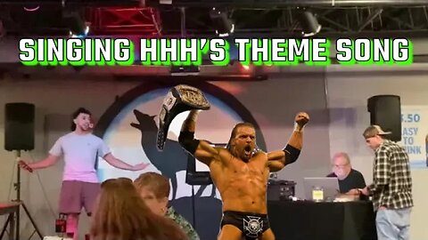 Singing HHH’s theme song