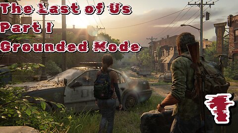 The Last of Us Part I Grounded Mode Episode 1