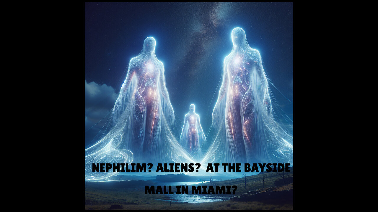 NEPHILIM? ALIENS? AT THE BAYSIDE MALL IN MIAMI?