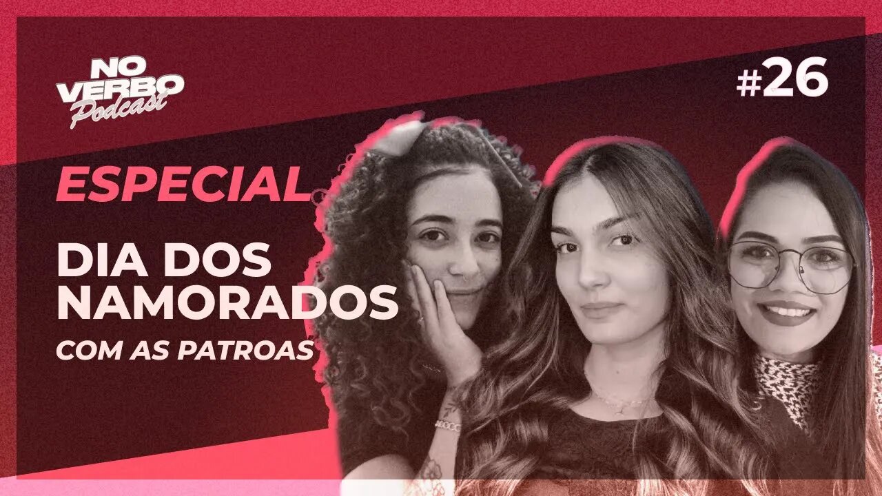 Especial: Dia dos namorados com as Patroas | No Verbo #26