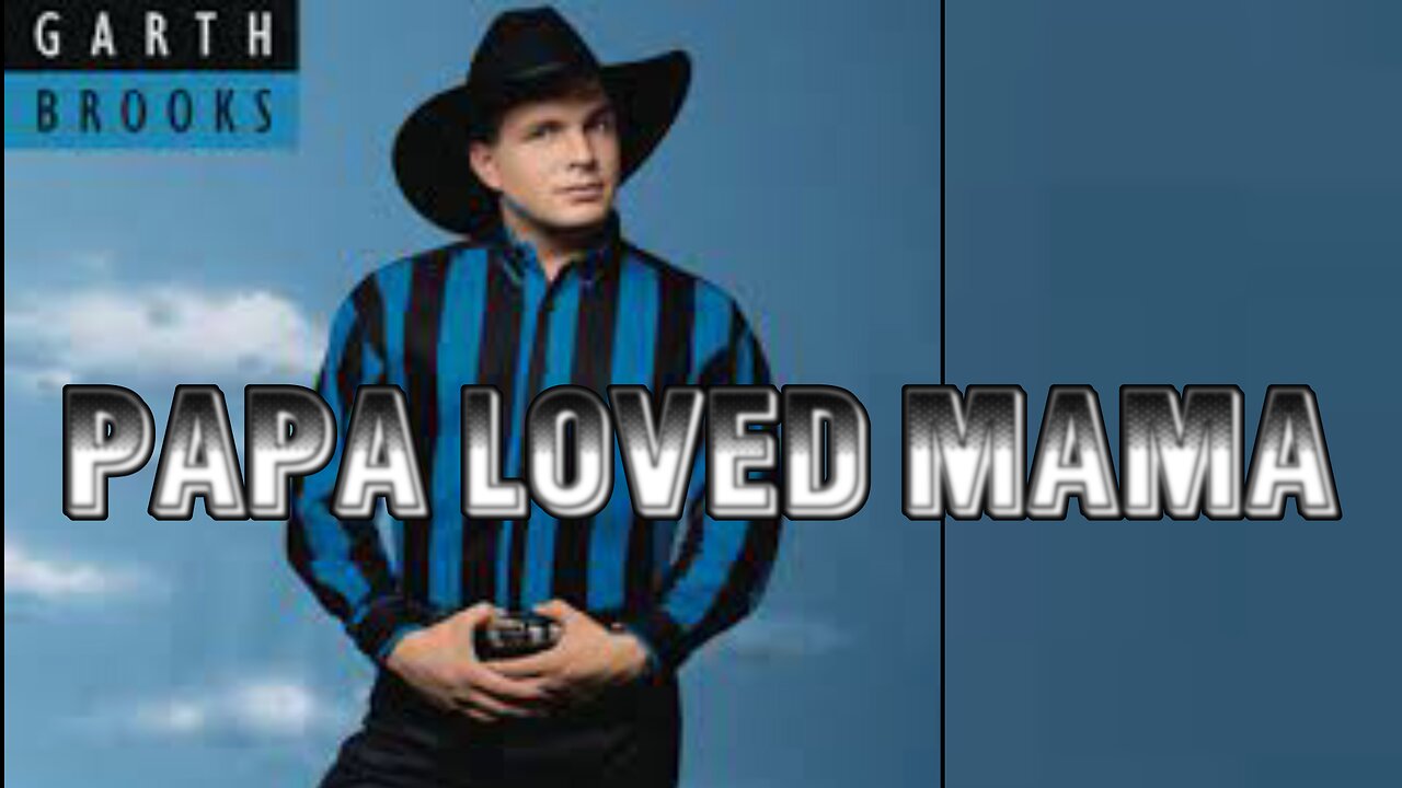 🎵 GARTH BROOKS - PAPA LOVED MAMA (LYRICS)