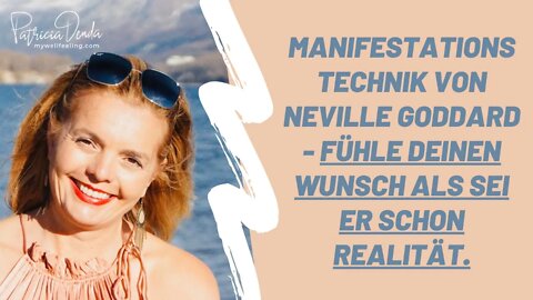 Manifestationstechnik von Neville Goddard - Fühle Deinen Wunsch als sei er schon Realität.