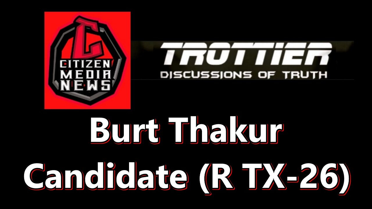 DISCUSSIONS OF TRUTH: Candidate Burt Thakur Discusses Immigration, Central Banking & American Values