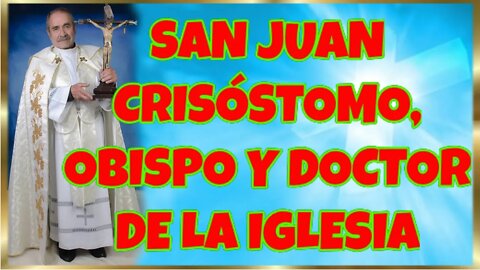 257 SAN JUAN CRISÓSTOMO, OBISPO Y DOCTOR DE LA IGLESIA 2022. 4K