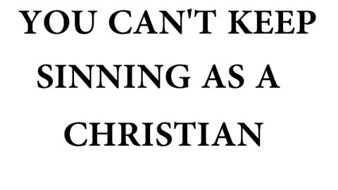 FUTURE SINS NOT UNCONDITIONAL FORGIVEN - YOU CAN'T KEEP SINNING AS A CHRISTIAN