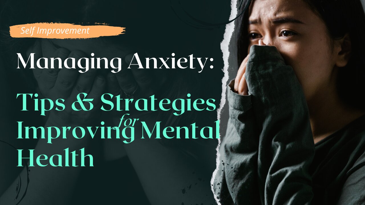 Managing Anxiety: Tips and Strategies for Improving Mental Health