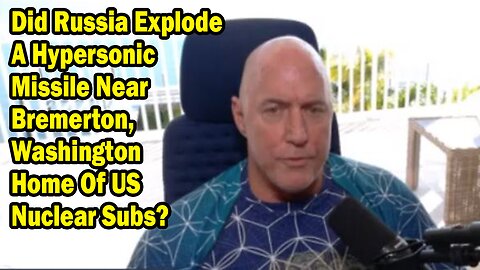 Michael Jaco Update Dec 5: "Did Russia Explode A Hypersonic Missile Near Bremerton, Washington Home Of US Nuclear Subs?"