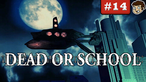 DEAD OR SCHOOL | Part 14