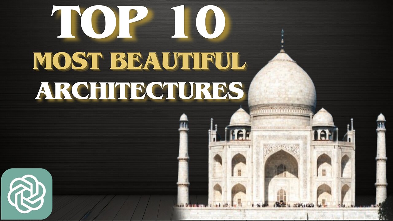 top 10 most beautiful architectures in the world according to chatGPT.