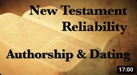 4. The Reliability of the New Testament (Authorship & Dating)