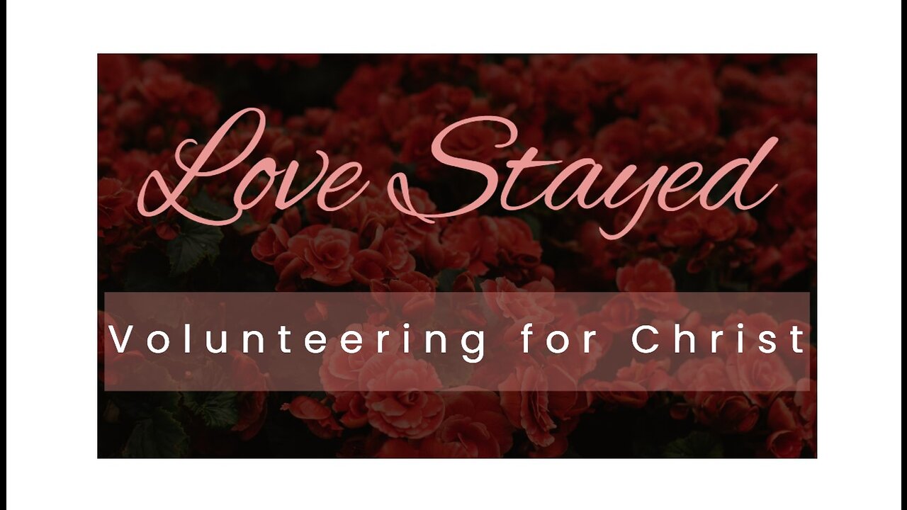 Love Stayed: Volunteering For Christ