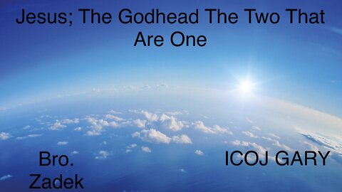 JESUS; THE GODHEAD, THE TWO THAT ARE ONE