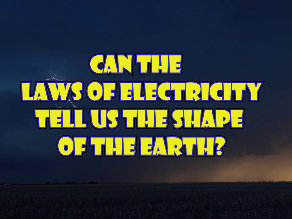 Can The Laws Of Electricity Tell Us The Shape Of The Earth_