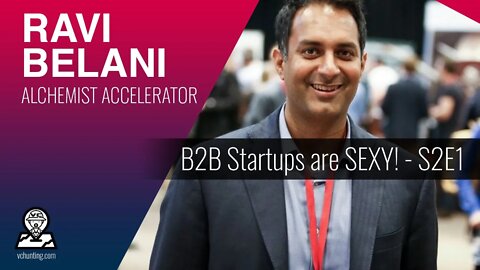 RAVI BELANI | Alchemist Accelerator - B2B is SEXY! - Somebody has to Overtake Amazon! - S2E1