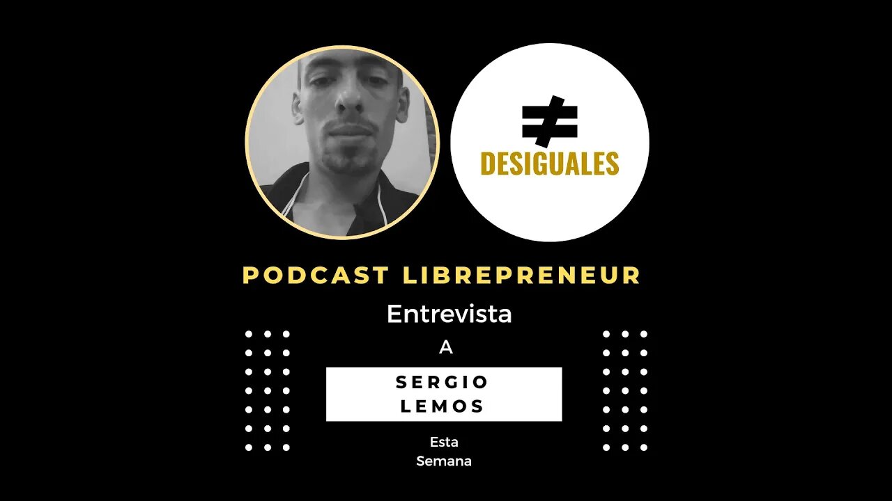 LIBREPRENEUR - #DESIGUALES 13 CON SERGIO LEMOS