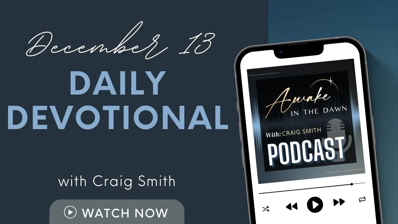 December 13th: AMAZING: Daily Devotional (Awake in the Dawn Podcast)