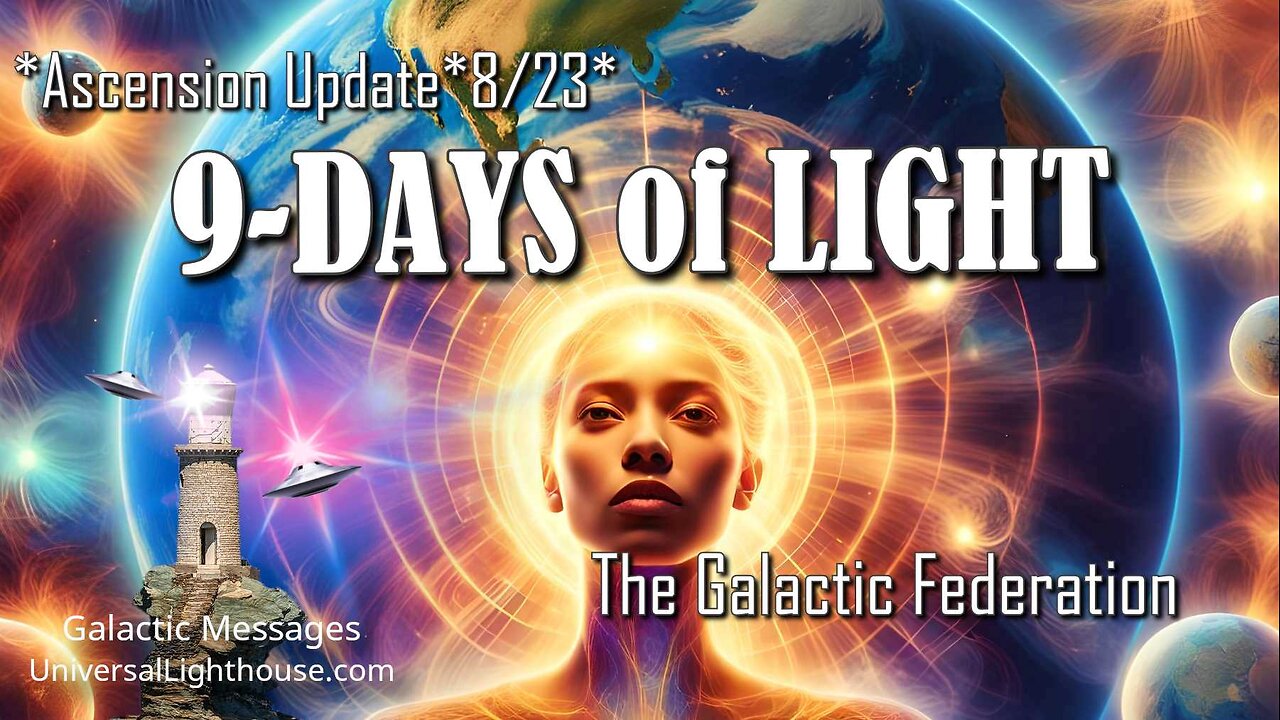 *Ascension Update*8/23* 9-DAYS of LIGHT ~ The Galactic Federation