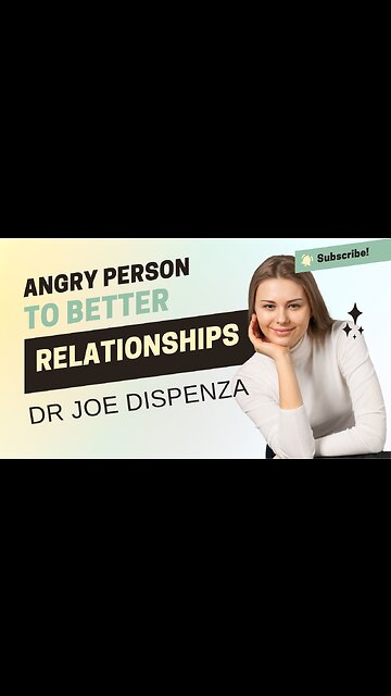 ANGRY PERSON ~ TO BETTER RELATIONSHIPS: Dr Joe Dispenza