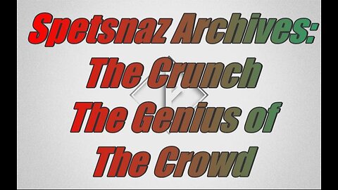 Spetsnaz Archive: The Crunch The Genius of the Crowd