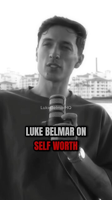 Luke Belmar on SELF WORTH (must watch)