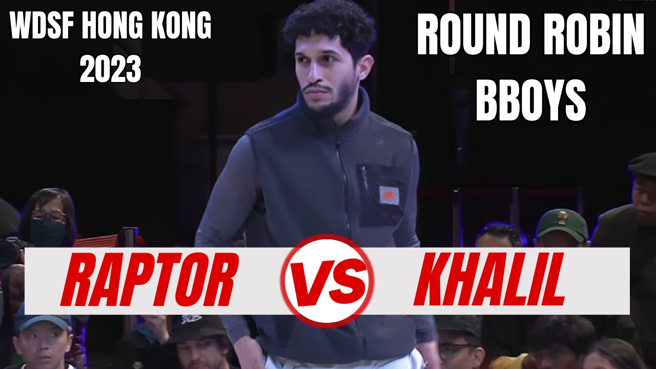 RAPTOR VS KHALIL | BBOYS ROUND ROBIN | WDSF HONG KONG 2023