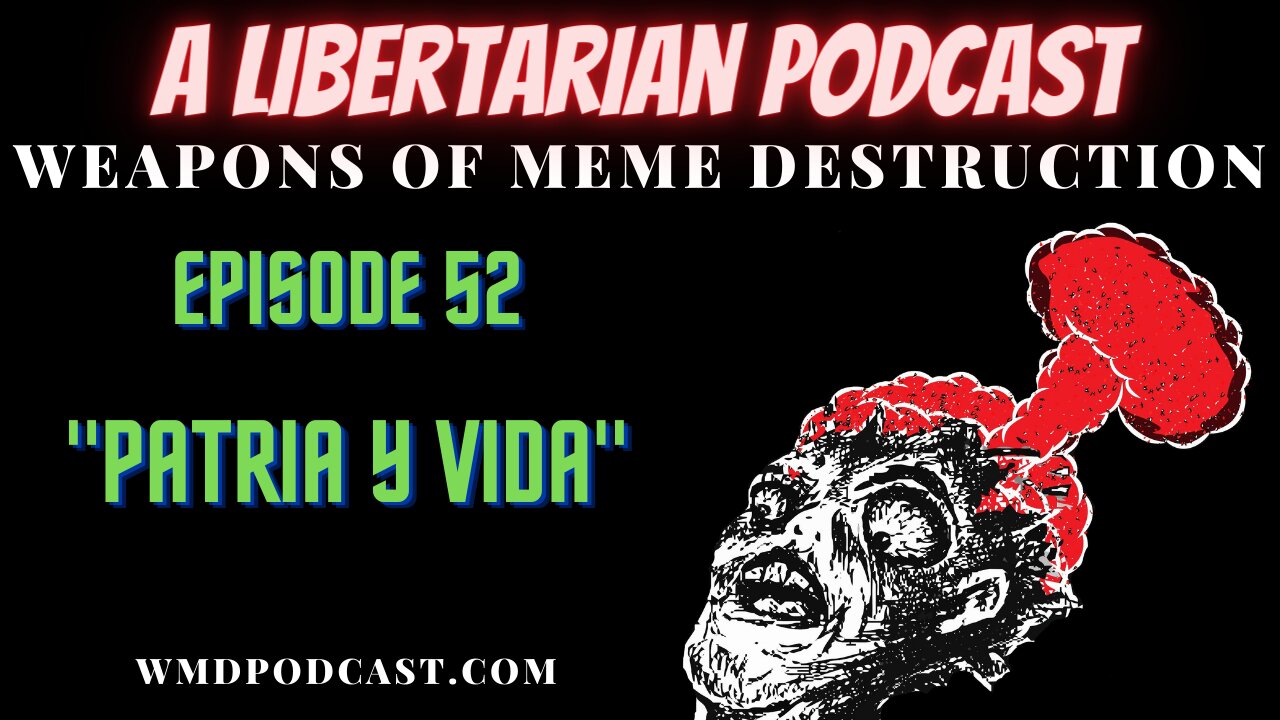 WMD Episode 52 - Patria Y Vida (A Libertarian Podcast)