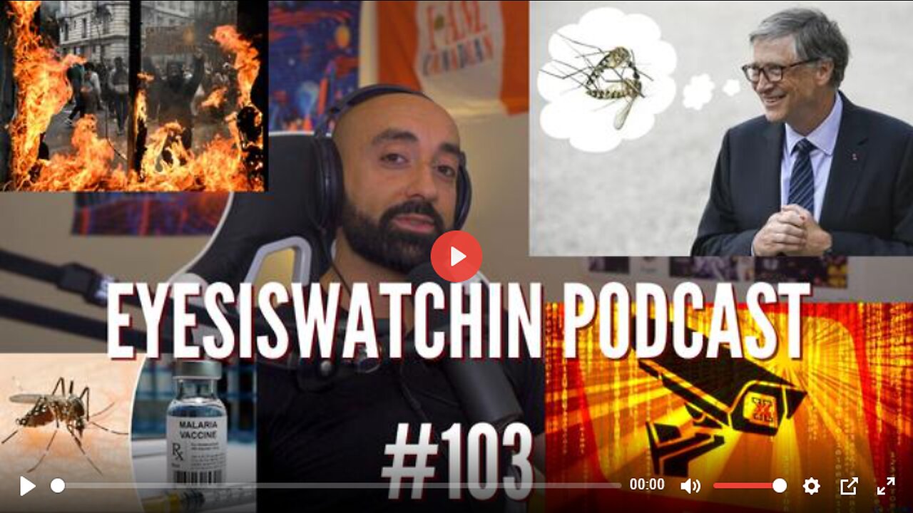 EYESISWATCHIN PODCAST #103 - MALARIA & MUTANT MOSQUITOES, CIVIL UNREST, DEPOPULATION 2.0