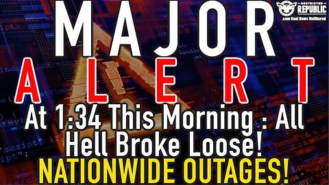 BREAKING ALERT! AT 1:30 THIS MORNING ALL HELL BROKE LOOSE! NATIONWIDE OUTAGES, WHAT JUST HAPPENED!?