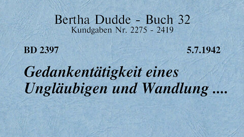 BD 2397 - GEDANKENTÄTIGKEIT EINES UNGLÄUBIGEN UND WANDLUNG ....