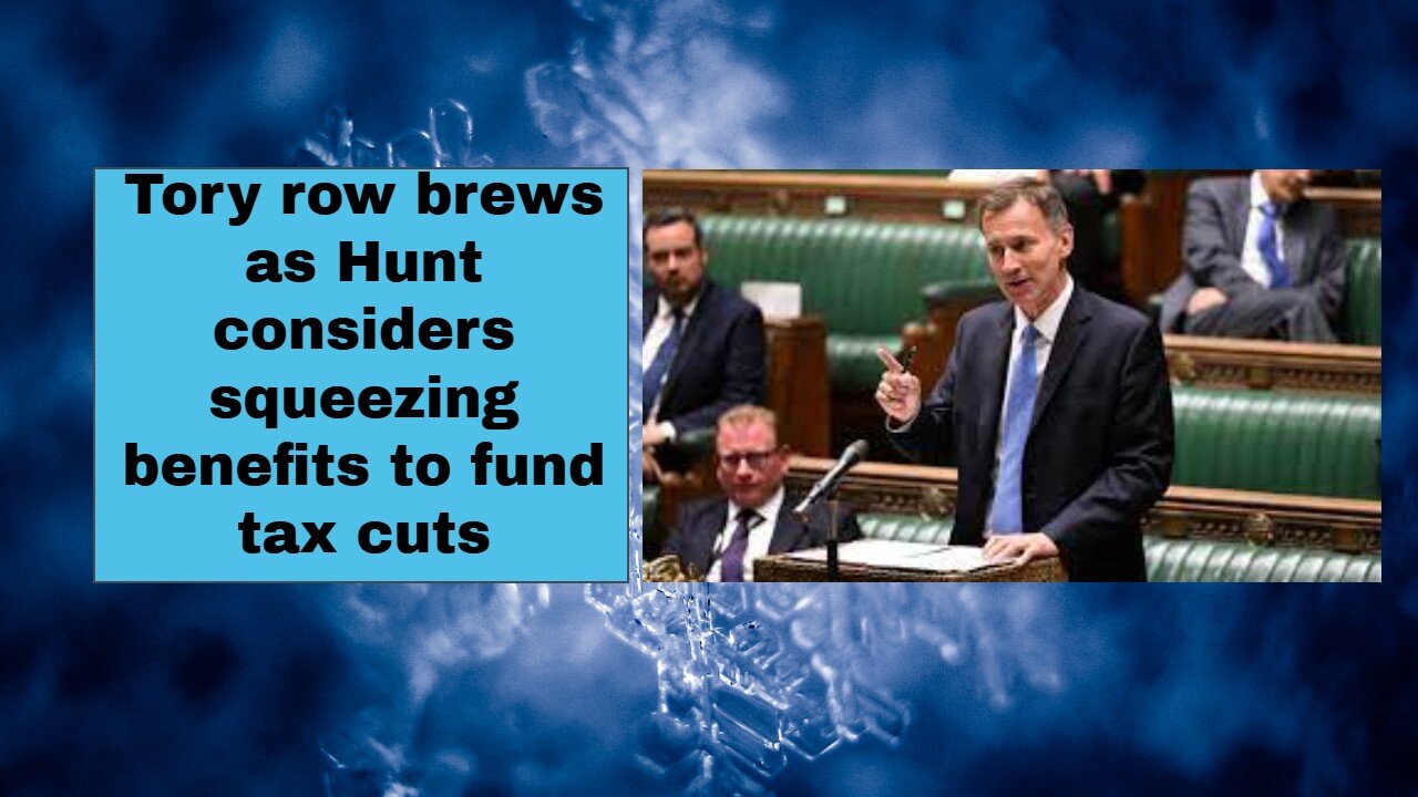 Tory row brews as Hunt considers squeezing benefits to fund tax cuts