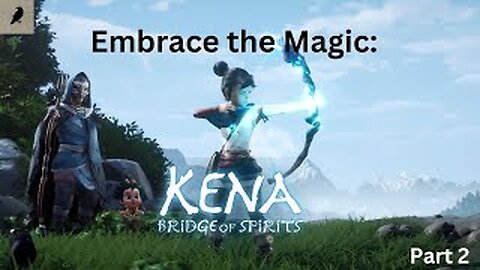 Embrace the Magic: Kena - Bridge of Spirits ( Part 2)